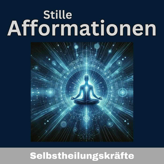 Stille Afformationen - Selbstheilungskräfte aktivieren