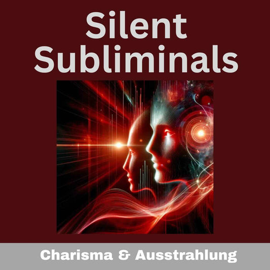 Silent Subliminals und Affirmationen - Ausstrahlung und Charisma