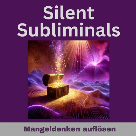 Silent Subliminals und Affirmationen - Mangeldenken auflösen