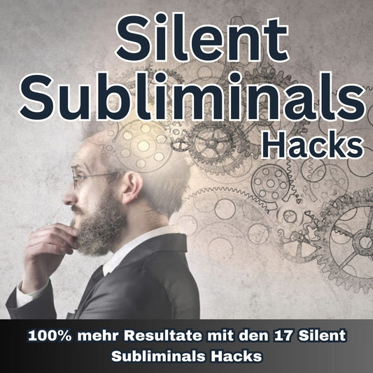 Silent Subliminals Hacks - 100% mehr Resultate mit den 17 Silent Subliminals Hacks